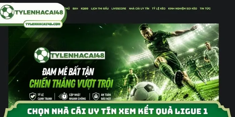 Chọn nhà cái uy tín xem kết quả Ligue 1 