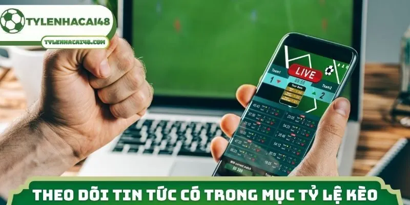 Theo dõi tin tức có trong mục tỷ lệ kèo