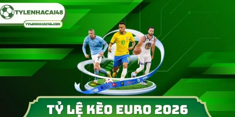 Tỷ Lệ Kèo Euro 2026
