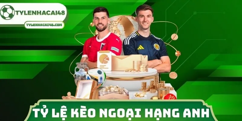 Tỷ Lệ Kèo Ngoại Hạng Anh